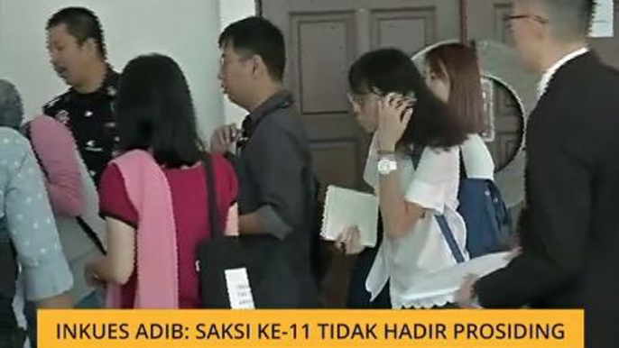 Inkues Adib: Saksi ke-11 tidak hadir prosiding