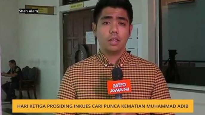 Hari ketiga prosiding inkues cari punca kematian Muhammad Adib