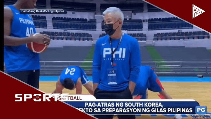 Pag-atras ng South Korea, nakaaapekto sa preparasyon ng Gilas Pilipinas