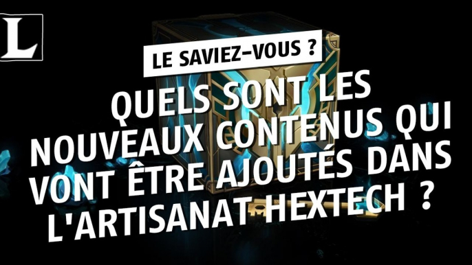 League of Legends : quels sont les nouveaux contenus qui vont être ajoutés dans l'Artisanat Hextech ?