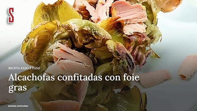 Vídeo Receta: Alcachofas confitadas con foie gras