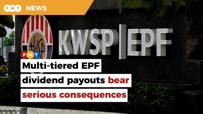 Those with higher savings unlikely to accept proposal for multi-tiered EPF dividend payout