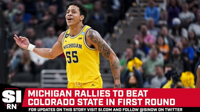 Michigan Rallies to Beat Colorado State in the First Round of the NCAA Men's Tournament
