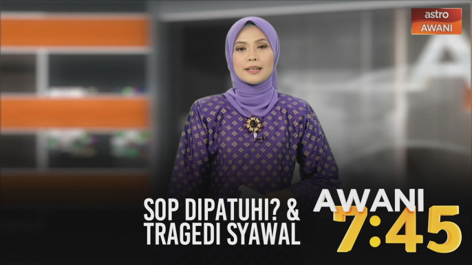 AWANI 7:45 [24/05/2020]: SOP dipatuhi? & tragedi syawal