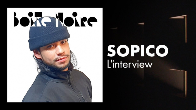 Sopico (L'Interview) | Boite Noire