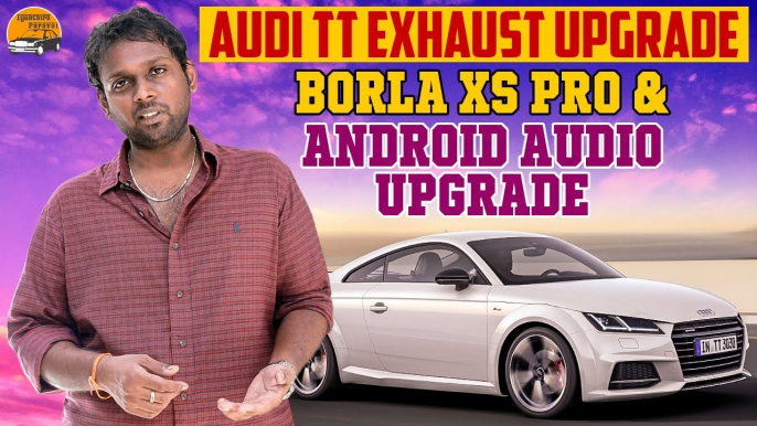 Audi tt exhaust upgrade | Borla xs pro & Android audio upgrade | Iyanthira Paravai