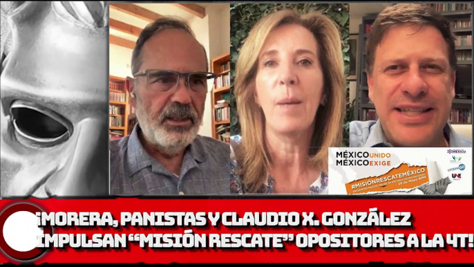¡Morera, panistas y Claudio X. González impulsan “Misión Rescate” grupo opositor a la 4T!