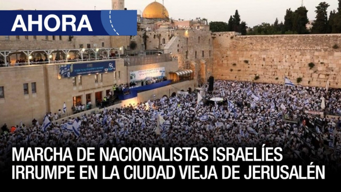 Marcha de nacionalistas israelíes irrumpe en la ciudad vieja de Jerusalén - 30May - Ahora