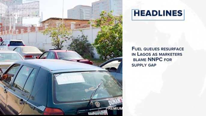 Fuel queues resurface in Lagos as marketers blame NNPC for supply gap and more