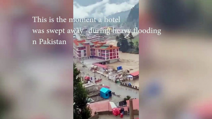 Video shows  a Hotel being swept away during heavy flooding in Pakistan