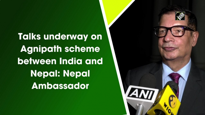 Talks underway on Agnipath scheme between India and Nepal: Nepal Ambassador