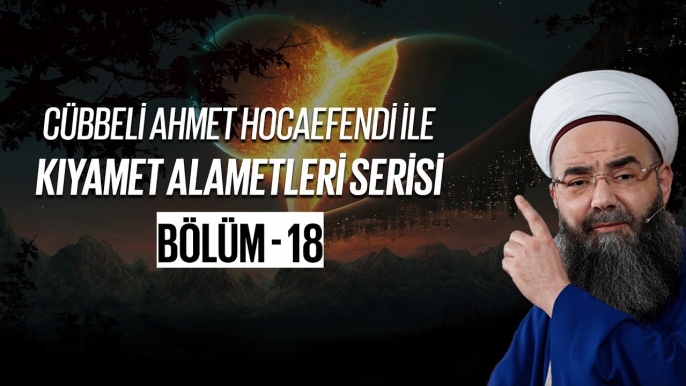 Cübbeli Ahmet Hocaefendi ile Kıyamet Alametleri 18. Ders 21 Haziran 2005