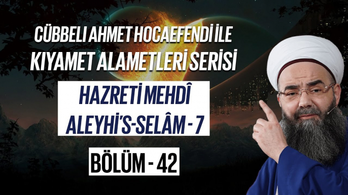 Cübbeli Ahmet Hocaefendi ile Kıyamet Alametleri 42. Ders (Hazreti Mehdî 7. Bölüm) 23 Kasım 2006