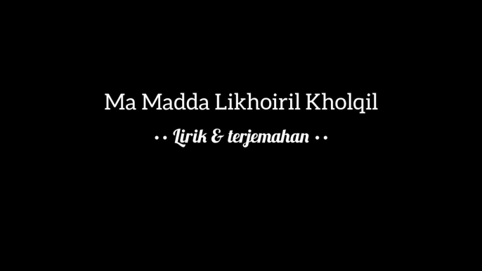 MA MADDA LIKHOIRIL KHOLQI || LIRIK & TERJEMAHAN