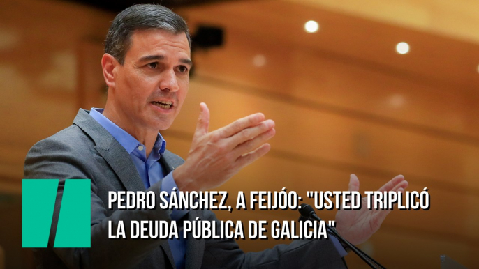 Pedro Sánchez, a Feijóo: "Usted triplicó la deuda pública de Galicia"