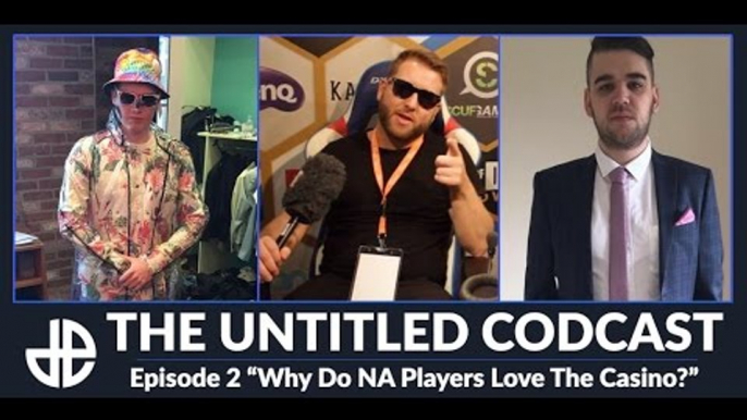 The Untitled CoDcast - Episode 2 "Why Do NA Players Love The Casino?"