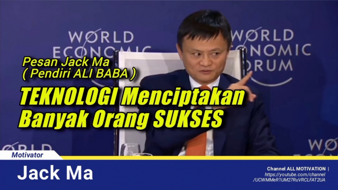 Teknologi Menciptakan Banyak Orang Sukses  Jack Ma  Motivational Speech