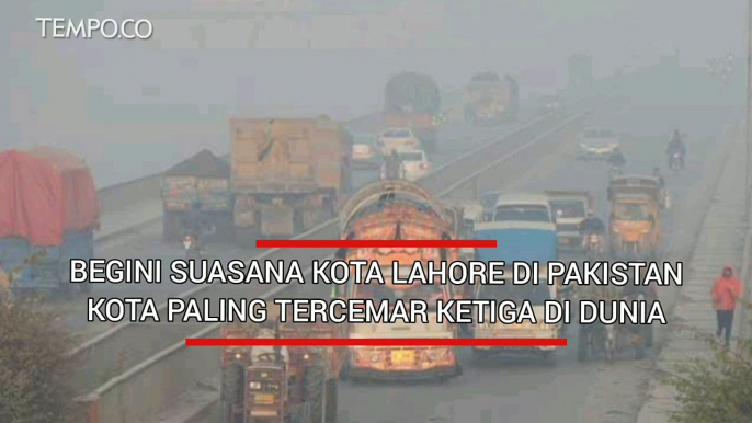 Suasana Kota Lahore Pakistan, Kota Paling Tercemar Ketiga di Dunia