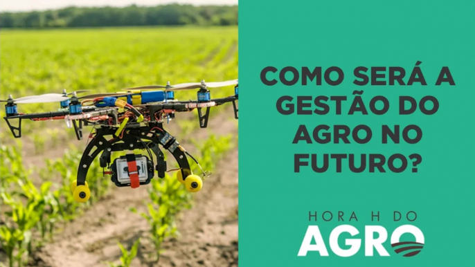 Gestão no agro vai subir de patamar com digitalização no campo | HORA H DO AGRO