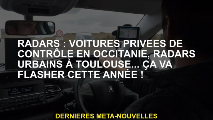 Radars: voitures de contrôle privées à Occitanie, radars urbains à Toulouse ... ça va clignoter cett