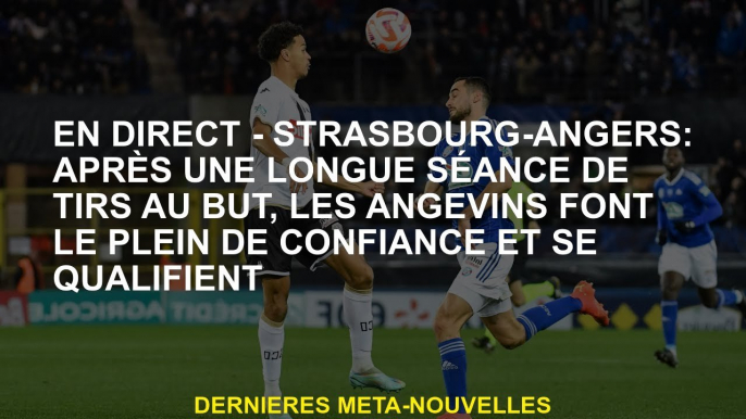 Live - Strasbourg -angers: Après une longue séance de tir, les angevins sont pleins de confiance et