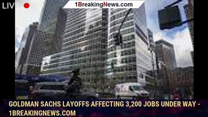 106367-mainGoldman Sachs layoffs affecting 3,200 jobs under way - 1breakingnews.com