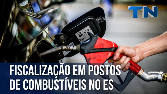 Fiscalização em postos de combustíveis no ES