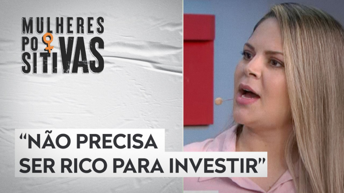 Elisiane Moreira fala sobre sua motivação em ajudar outras pessoas a investir | MULHERES POSITIVAS