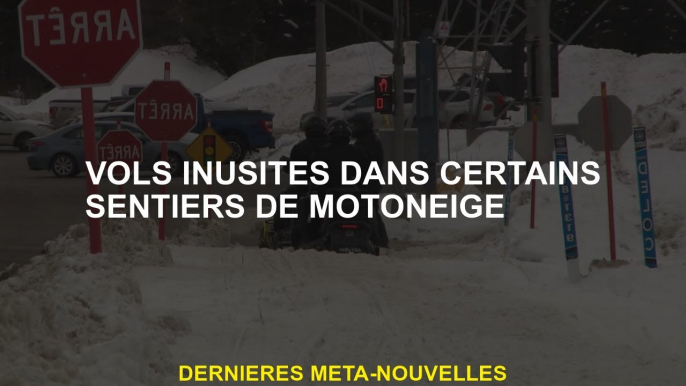 Vols inhabituels dans certains sentiers de motoneige