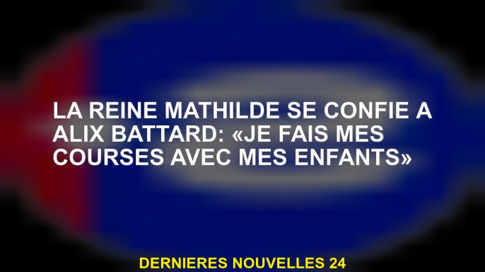 La reine Mathilde confie à Alix Battard: "Je fais mes achats avec mes enfants"