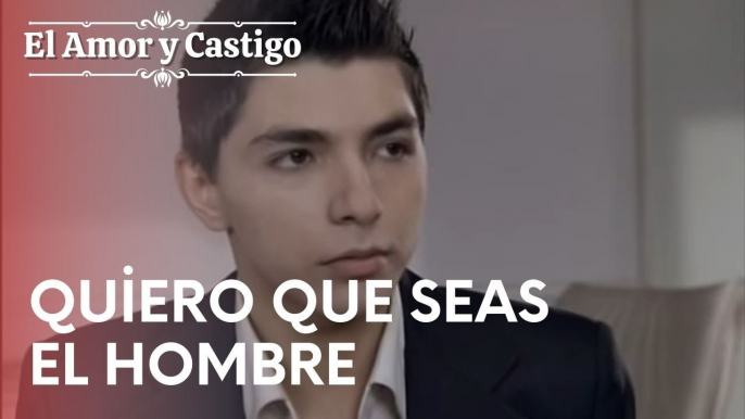 Quiero que seas el hombre | Amor y Castigo - Episodio 17