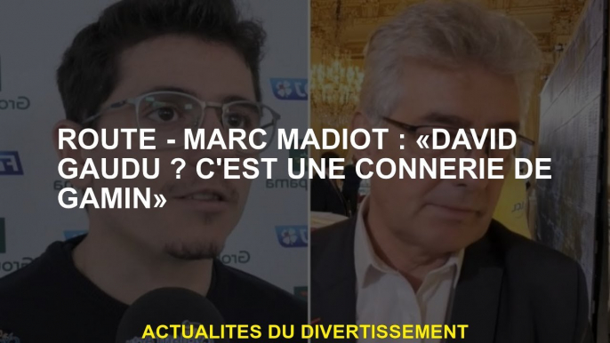 Route - Marc Madiot: "David Gaudu? C'est des conneries pour enfants"