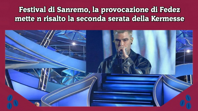 Festival di Sanremo, la provocazione di Fedez mette n risalto la seconda serata della Kermesse