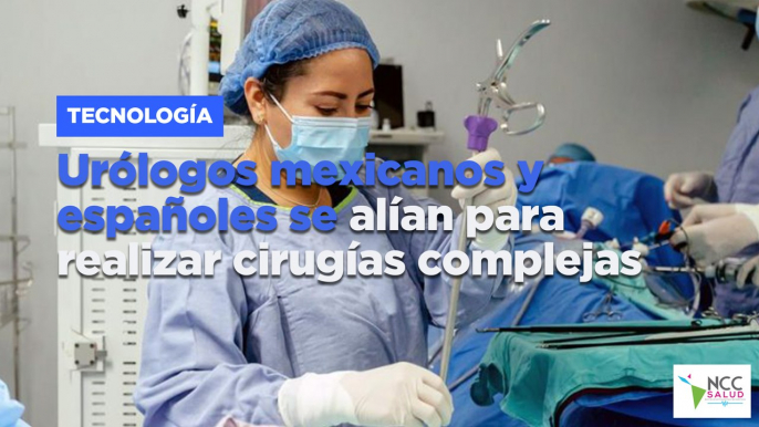 Urólogos mexicanos y españoles se alían para realizar cirugías complejas