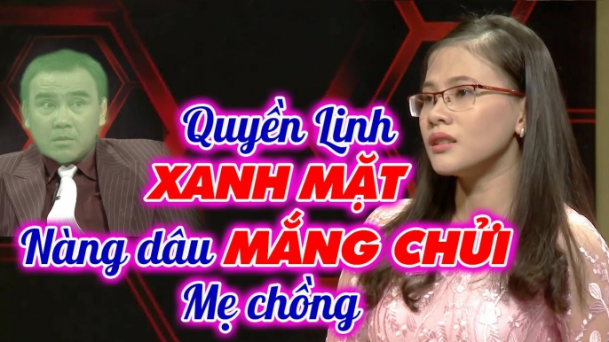 Nàng dâu lớn gan MẮNG CHỬI mẹ chồng khiến MC Quyền Linh SỢ XANH MẶT _ Chuyện mẹ chồng nàng dâu