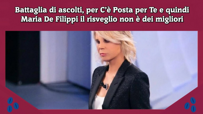 Battaglia di ascolti, per C’è Posta per Te e quindi Maria De Filippi il risveglio non è dei migliori