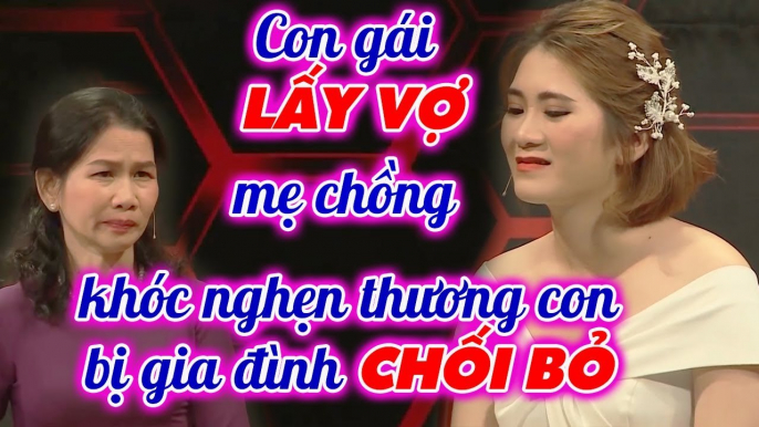 Con gái LẤY VỢ, mẹ chồng KHÓC NGHẸN thương 2 CON BỊ GIA ĐÌNH CHỐI BỎ _ Chuyện mẹ chồng nàng dâu