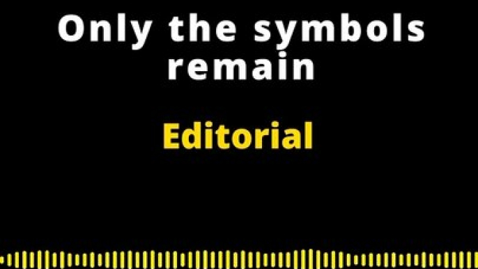 EDITORIAL EN INGLÉS | ONLY THE SYMBOLS REMAIN