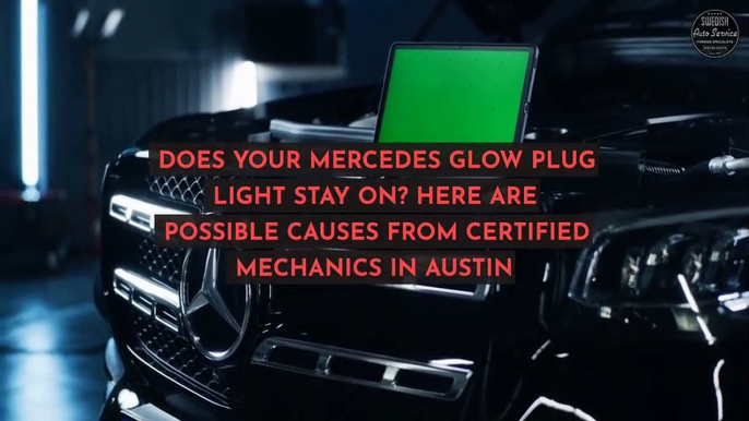 Does Your Mercedes Glow Plug Light Stay On Here Are Possible Causes From Certified Mechanics in Austin