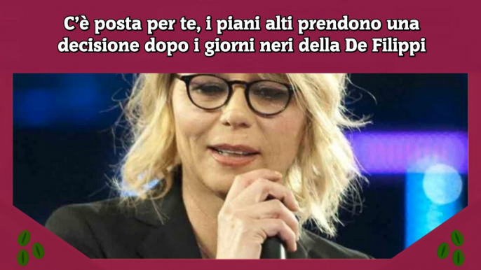 C’è posta per te, i piani alti prendono una decisione dopo i giorni neri della De Filippi