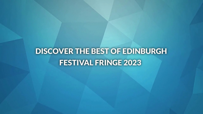 Discover the Best of Edinburgh Festival Fringe 2023