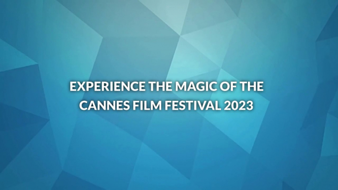 Experience the Magic of the Cannes Film Festival 2023