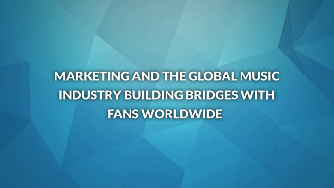 Marketing and the Global Music Industry Building Bridges with Fans Worldwide