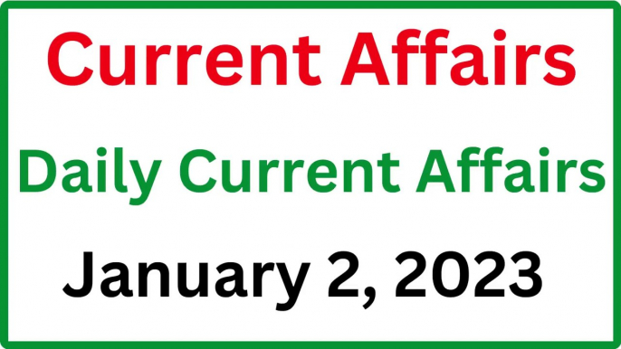 January 2, 2023 Current Affairs - Daily Current Affairs