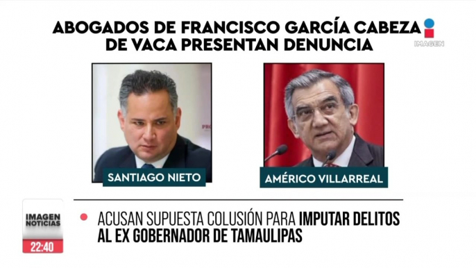 Abogados de Cabeza de Vaca denunciaron a Santiago Nieto y Américo Villarreal
