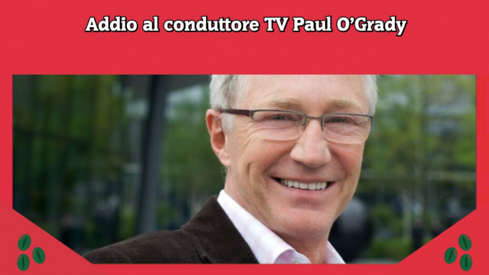 Addio al conduttore TV Paul O’Grady