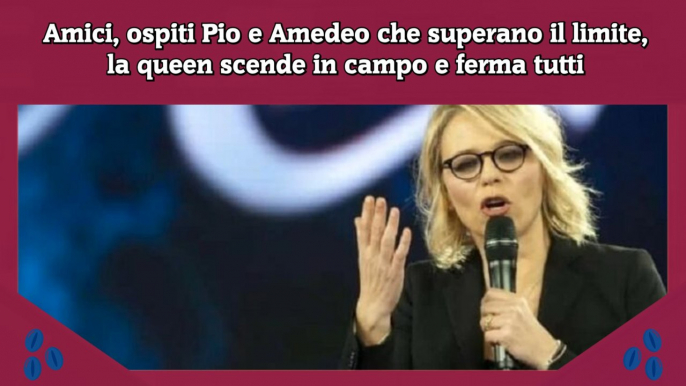 Amici, ospiti Pio e Amedeo che superano il limite, la queen scende in campo e ferma tutti