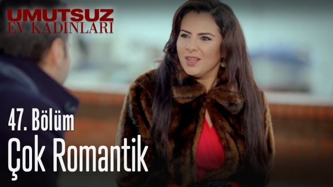 Çok romantik - Umutsuz Ev Kadınları 47. Bölüm