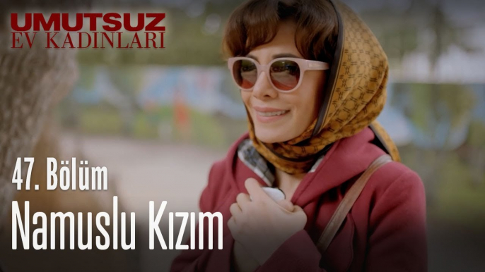 Namuslu kızım - Umutsuz Ev Kadınları 47. Bölüm