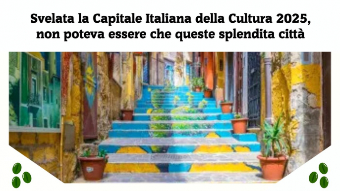Svelata la Capitale Italiana della Cultura 2025, non poteva essere che queste splendita città